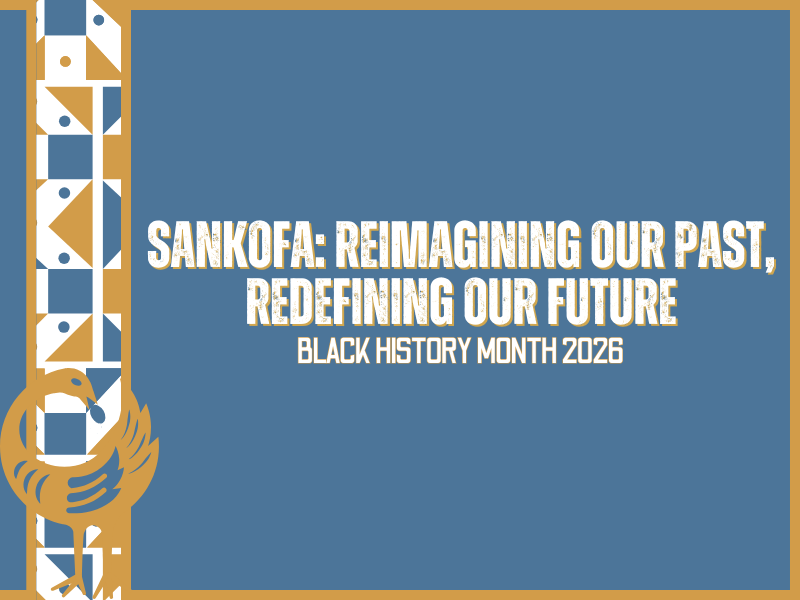 Sankofa: Reimagining our past, redefining our future. Black History Month 2026.