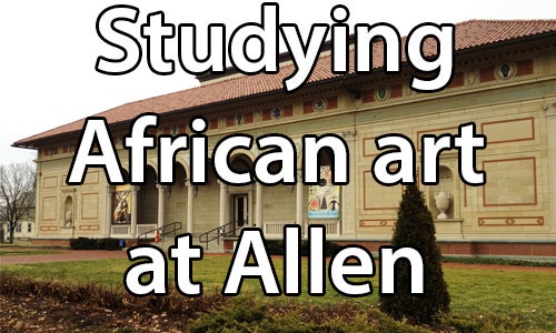 text:Studying African art at Allen . image: Image of the Allen Art Memorial Museum