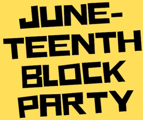 Juneteenth Block Party.