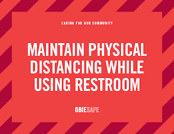 Maintain physical distancing while using restroom.