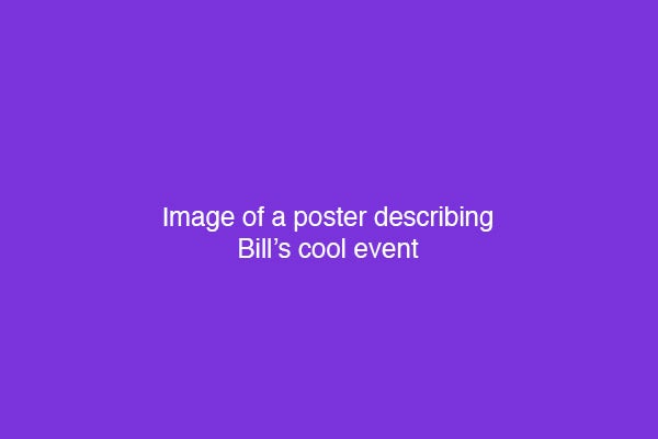 Example of insufficient alt text: "image of a poster describing Bill's cool event."