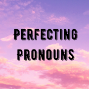 Perfecting Pronouns