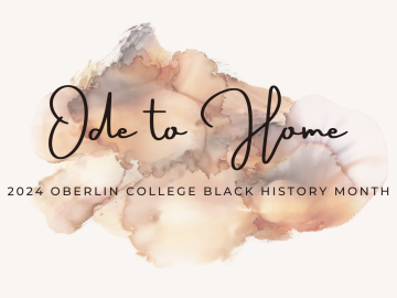 Watercolor shapes on cream background under text that reads "Ode to Home," 2024 Oberlin College Black History Month