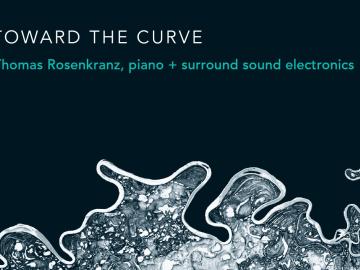 Toward the Curve: Thomas Rosenkranz, piano plus surround sound electronics