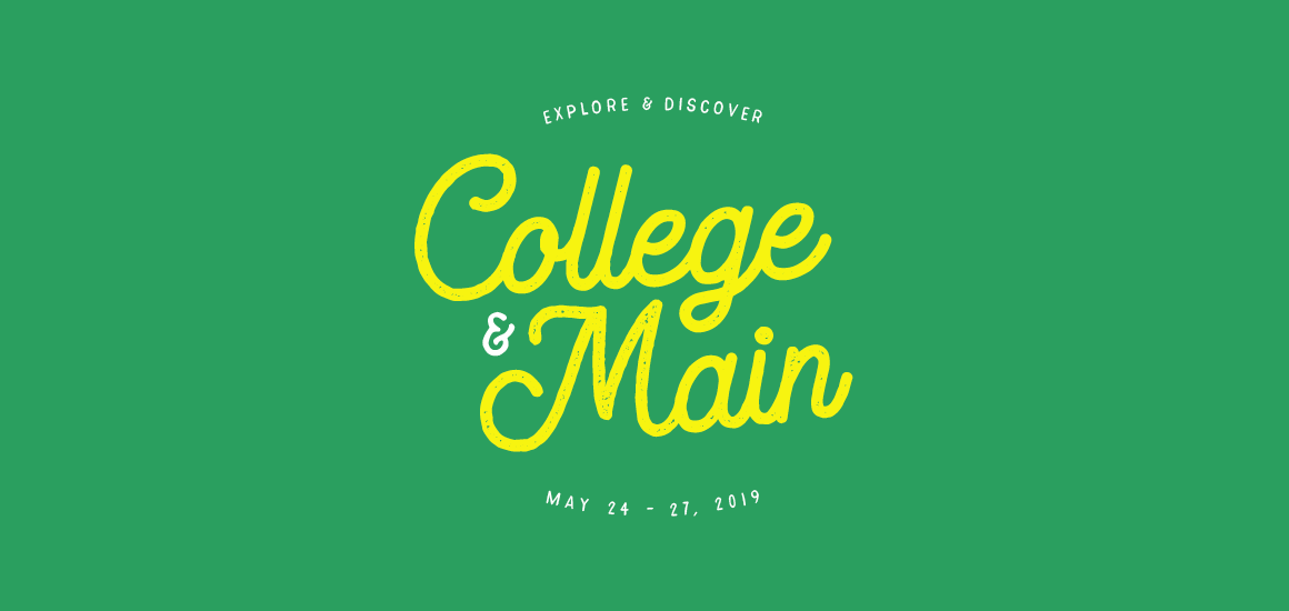 Explore and discover College & Main, May 24-27, 2019