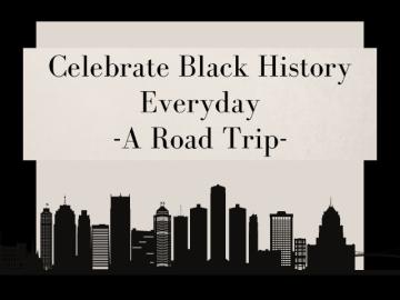 Celebrate Black History Everyday: A Road Trip to Detroit