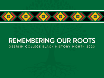 Remembering Our Roots: Oberlin College Black History Month 2023.