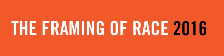 poster with the text "The Framing of Race 2016" 
