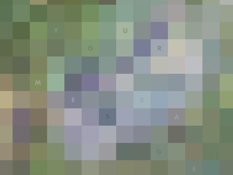 A pixelated abstract image with a mix of green, blue, and neutral tones. Subtly embedded within the grid of squares are faint letters forming the phrase “YOUR MESSAGE,” blending into the background. The design evokes a digital or mosaic-like aesthetic.